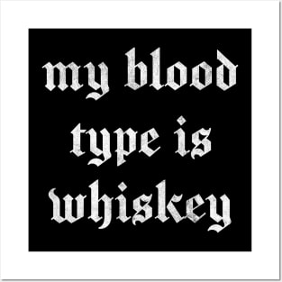 My Blood Type Is Whiskey Posters and Art